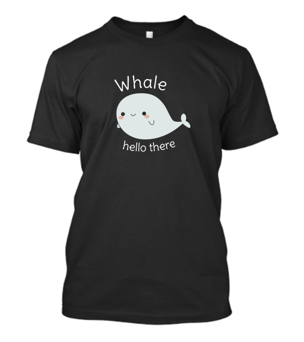 Whale Hello There Pun Joke T-Shirt