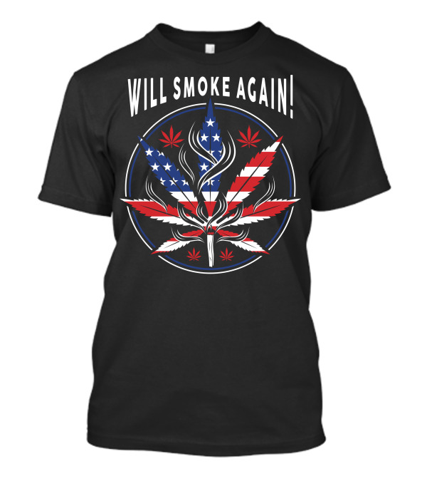 Will Smoke Again American Flag Cannabis Leaf Patriotic T-Shirt