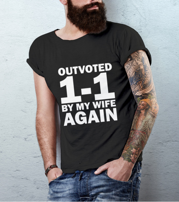 Outvoted 1-1 By My Wife Again T-Shirt