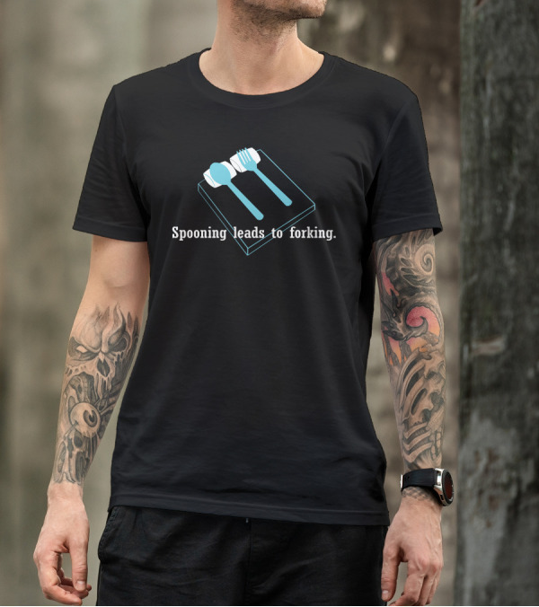 Spooning Leads To Forking Playful And Humorous Text With Cutlery T-Shirt
