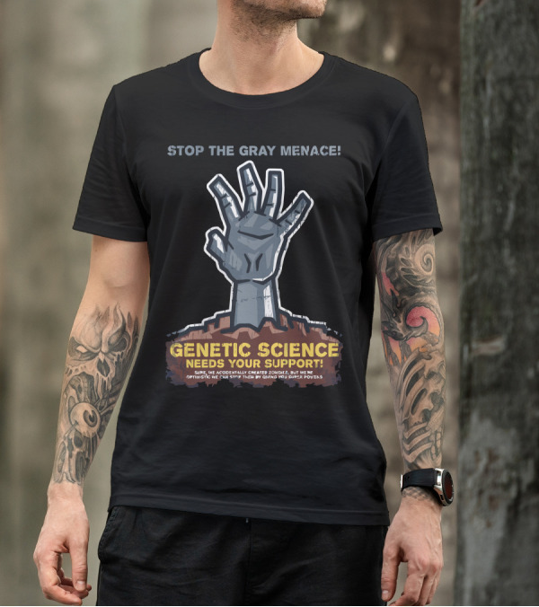 STOP THE GRAY MENACE GENETIC SCIENCE NEEDS YOUR SUPPORT ZOMBIE SUPER POWERS T-Shirt