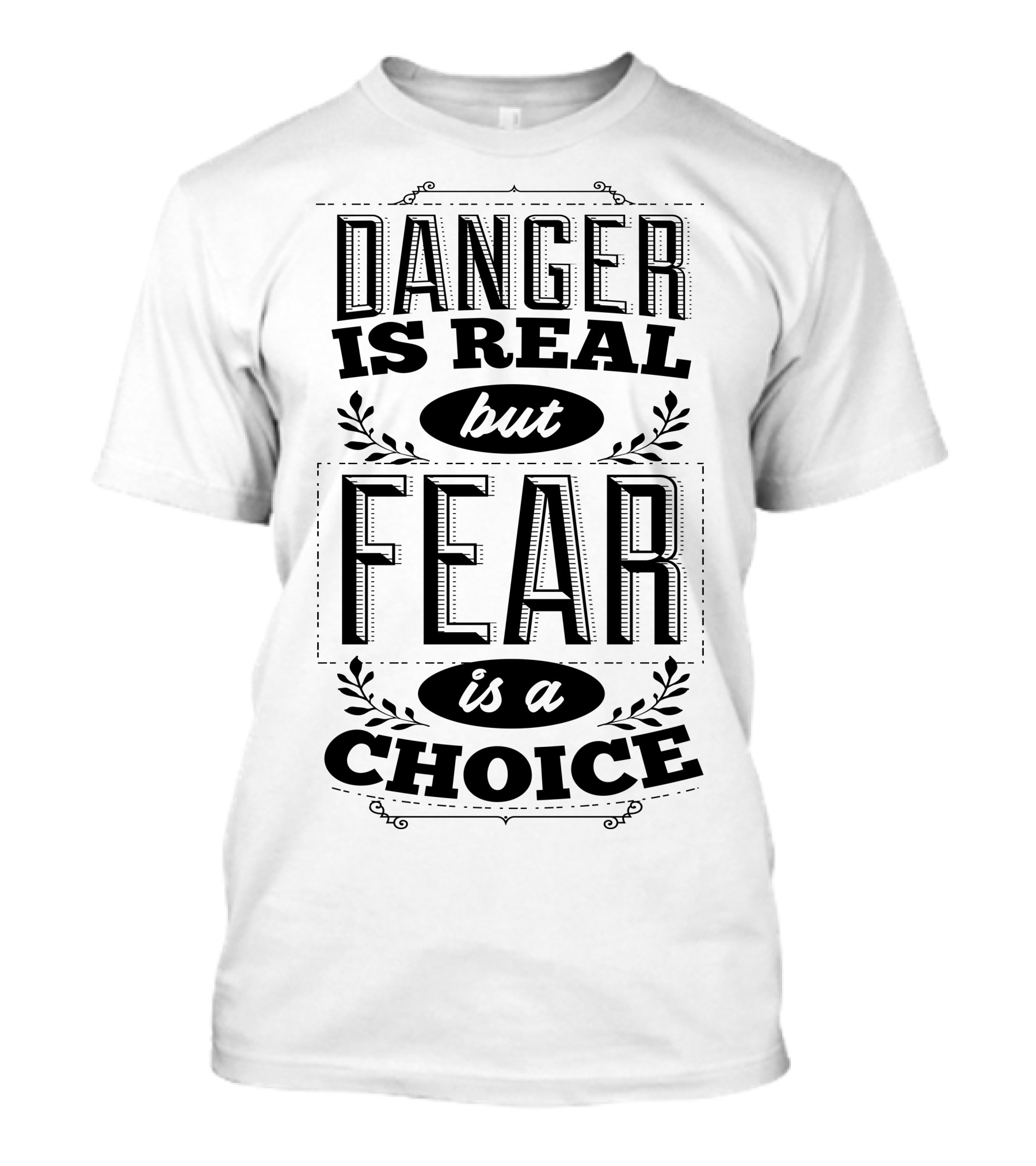 Danger Is Real But Fear Is A Choice Motivational Text T-Shirt