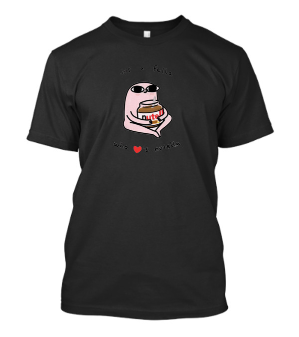 Jus A Fella Who Loves Nutella T-Shirt
