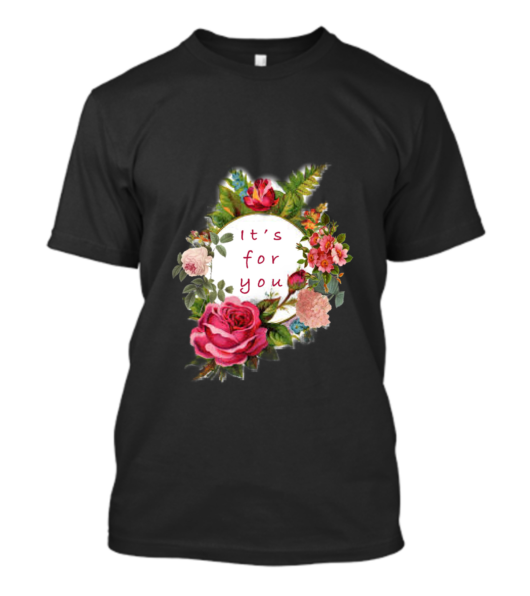 It's For You Floral Roses Blossoms T-Shirt