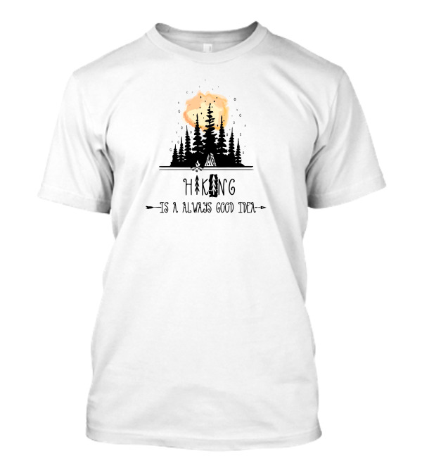 Hiking Is Always A Good Idea - Moonlit Forest Camping Adventure T-Shirt