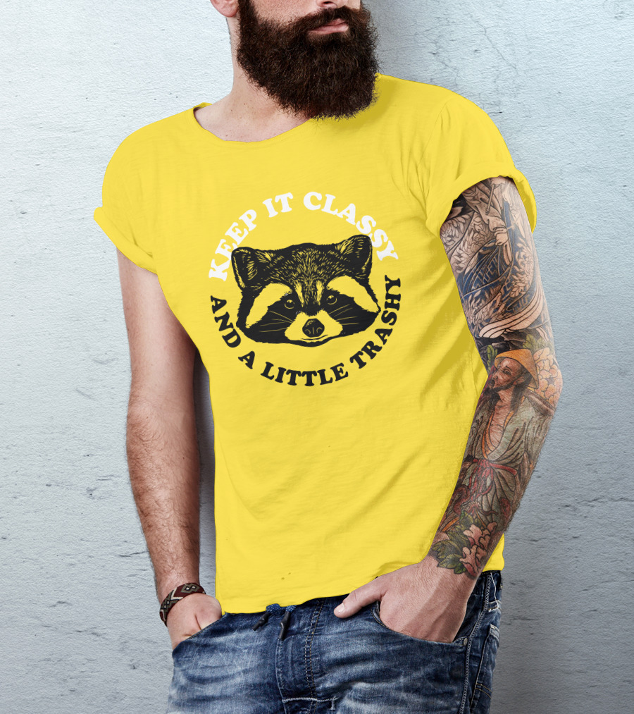 Keep It Classy And A Little Trashy Raccoon T-Shirt