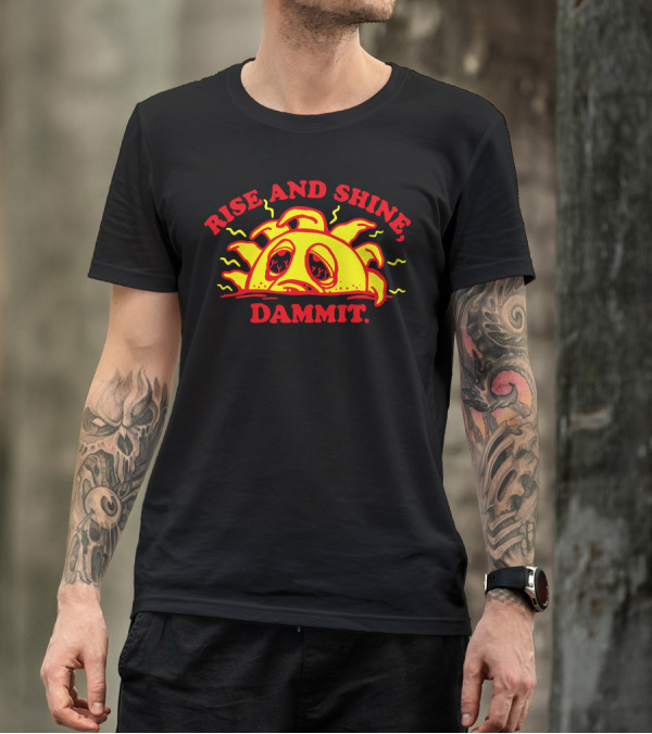 Rise And Shine Dammit Sleepy Sun T-Shirt