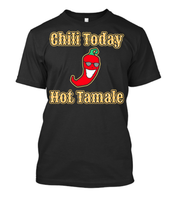 Chili Today Hot Tamale Funny Smiling Pepper With Sunglasses T-Shirt