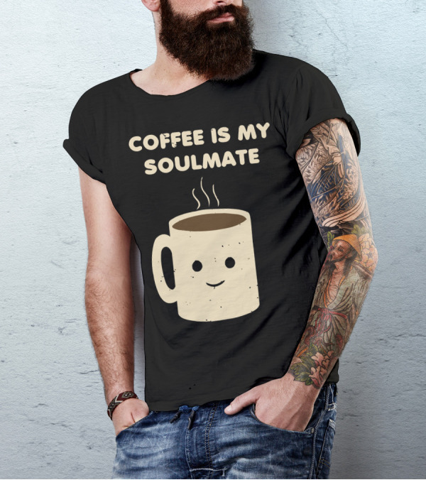 Coffee Is My Soulmate Whimsical Smiling Mug T-Shirt