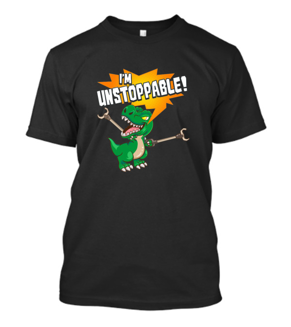 I'm Unstoppable Rex Dinosaur Cute And Funny T-Shirt