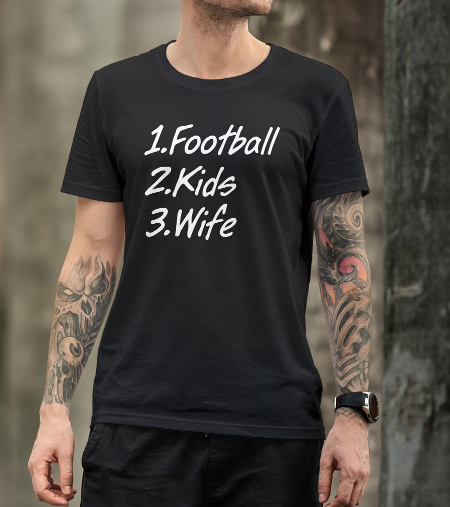 1 Football 2 Kids 3 Wife Priorities List T-Shirt