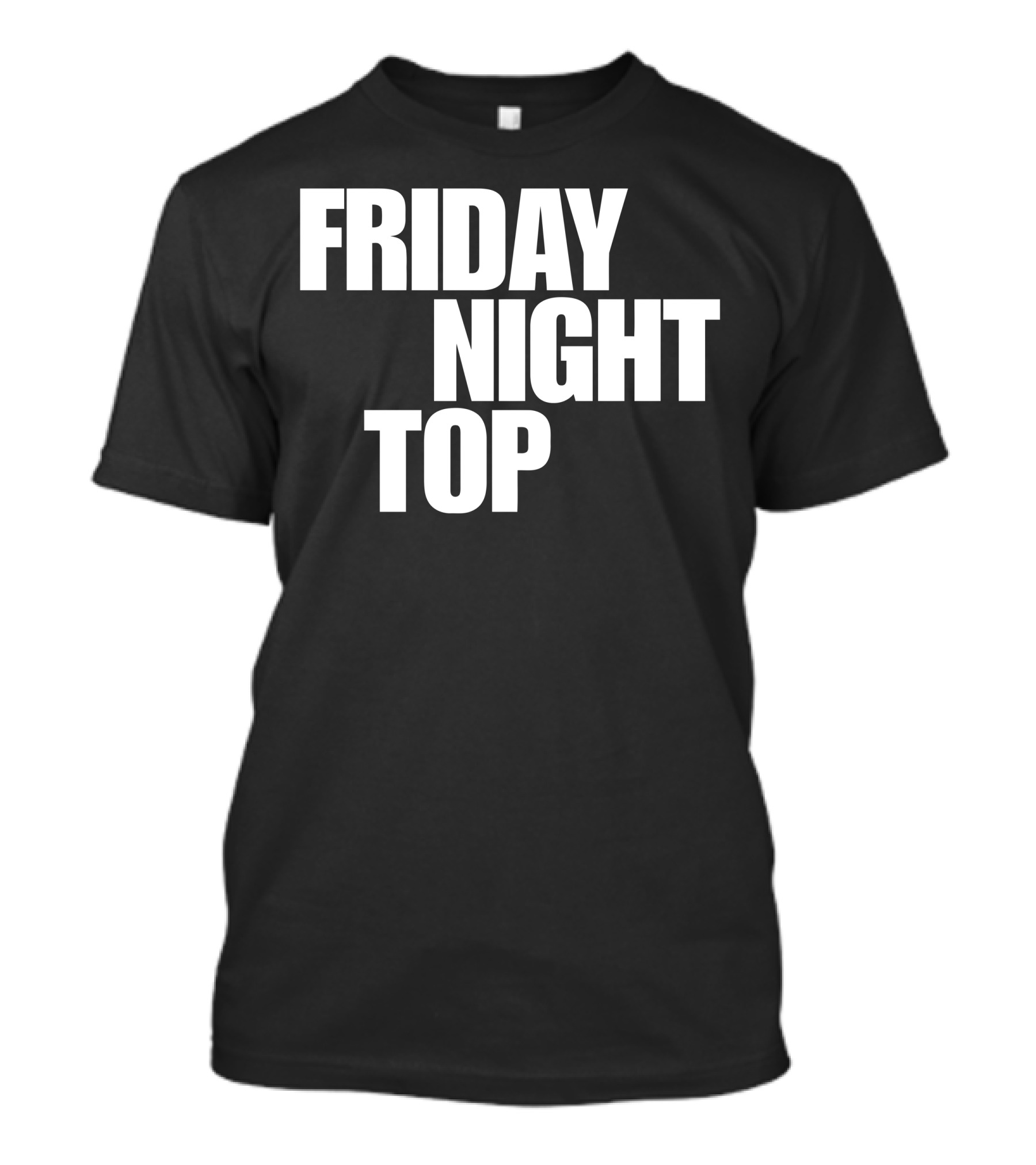 FRIDAY NIGHT TOP T-Shirt
