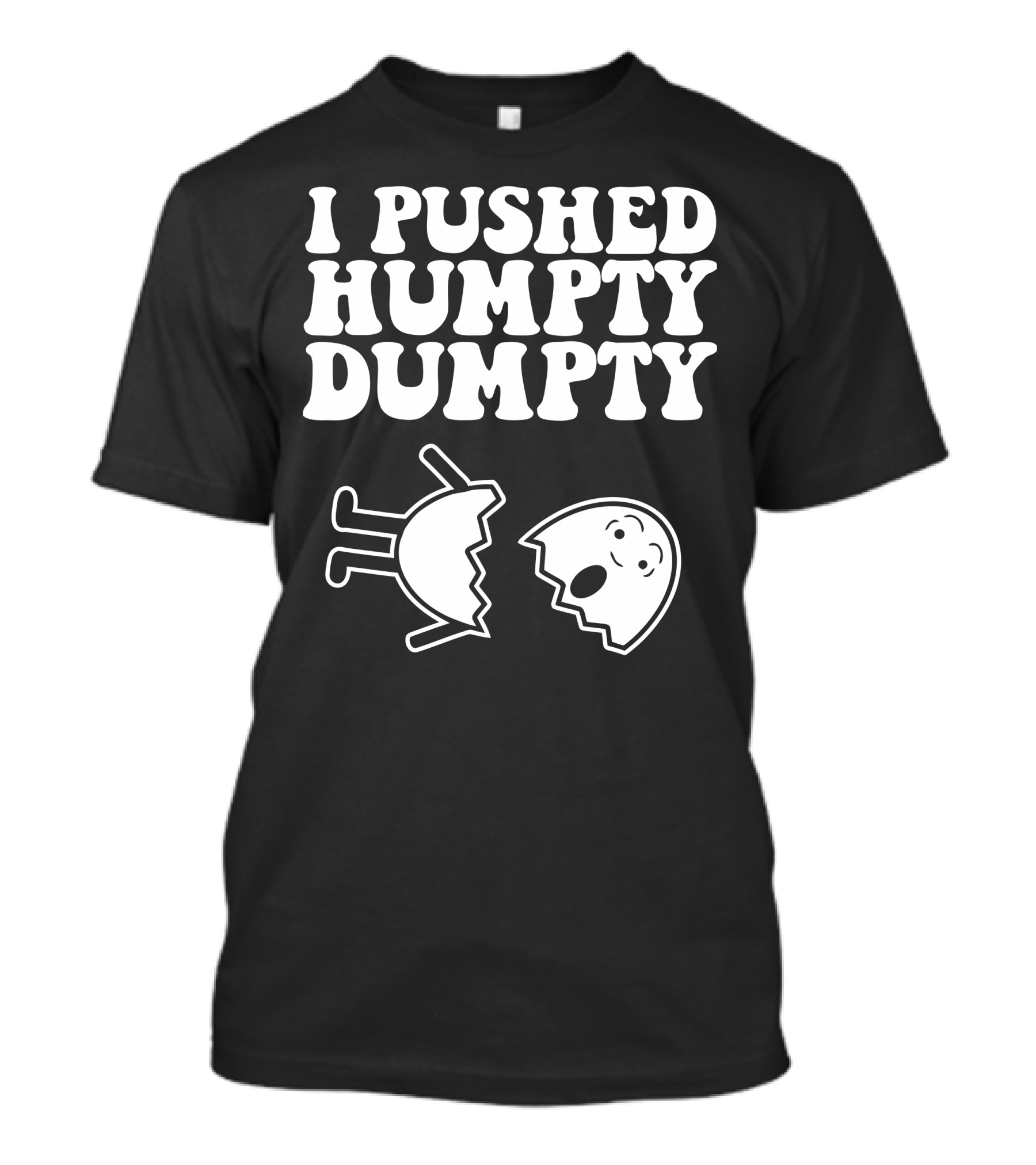 I Pushed Humpty Dumpty Cracked Egg T-Shirt