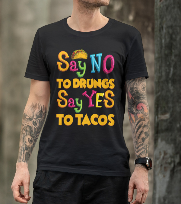 Say No To Drugs Say Yes To Tacos With Taco T-Shirt