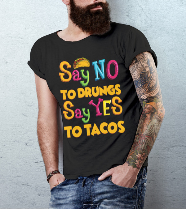 Say No To Drugs Say Yes To Tacos With Taco T-Shirt