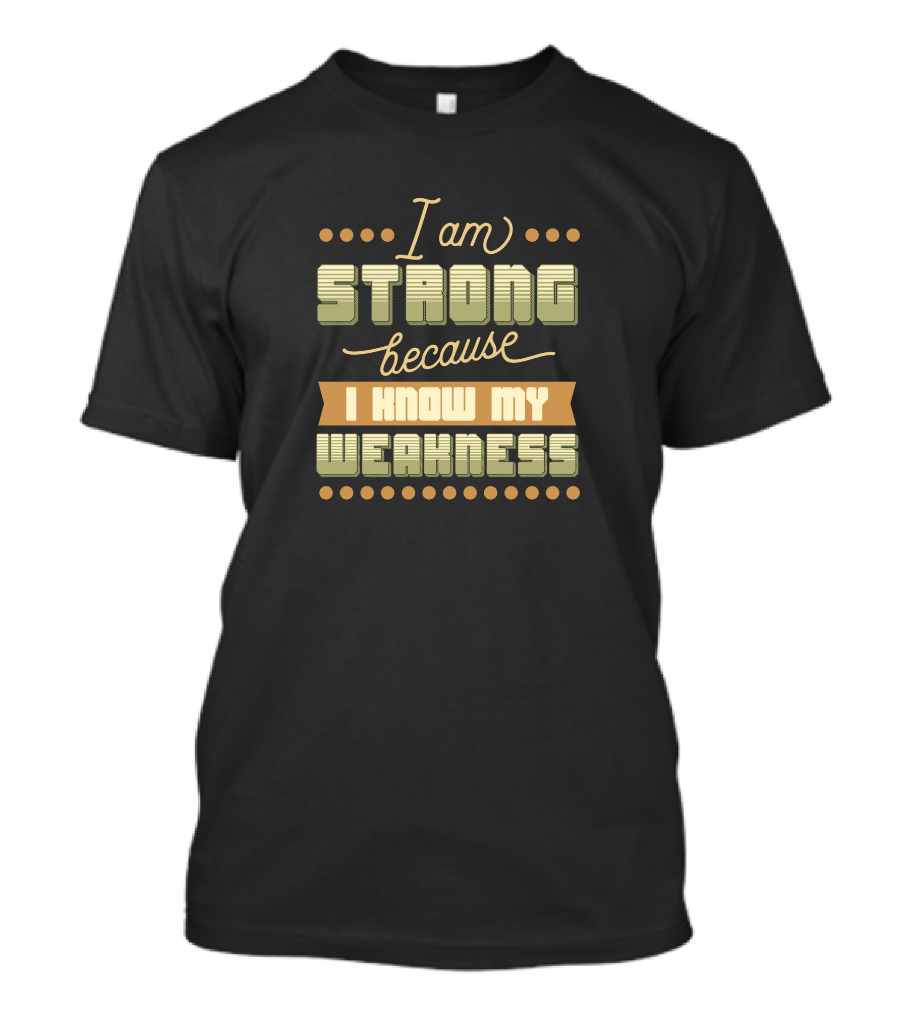 I Am Strong Because I Know My Weakness T-Shirt