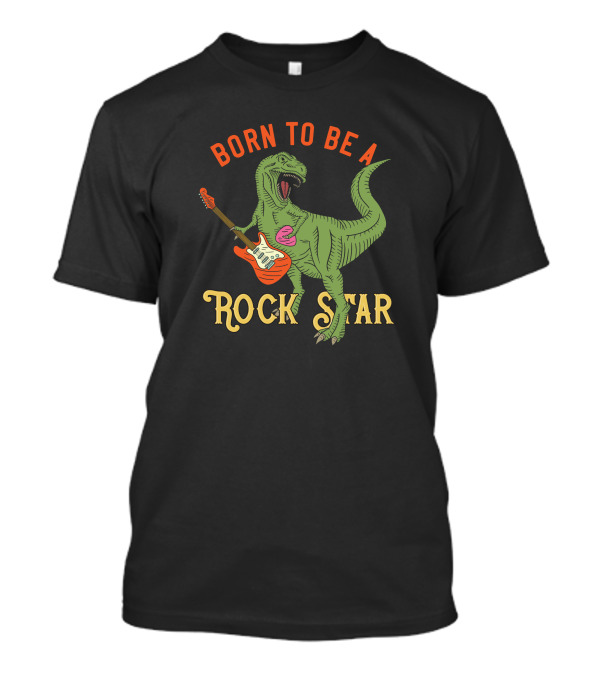 Born To Be A T Rex Rock Star T-Shirt