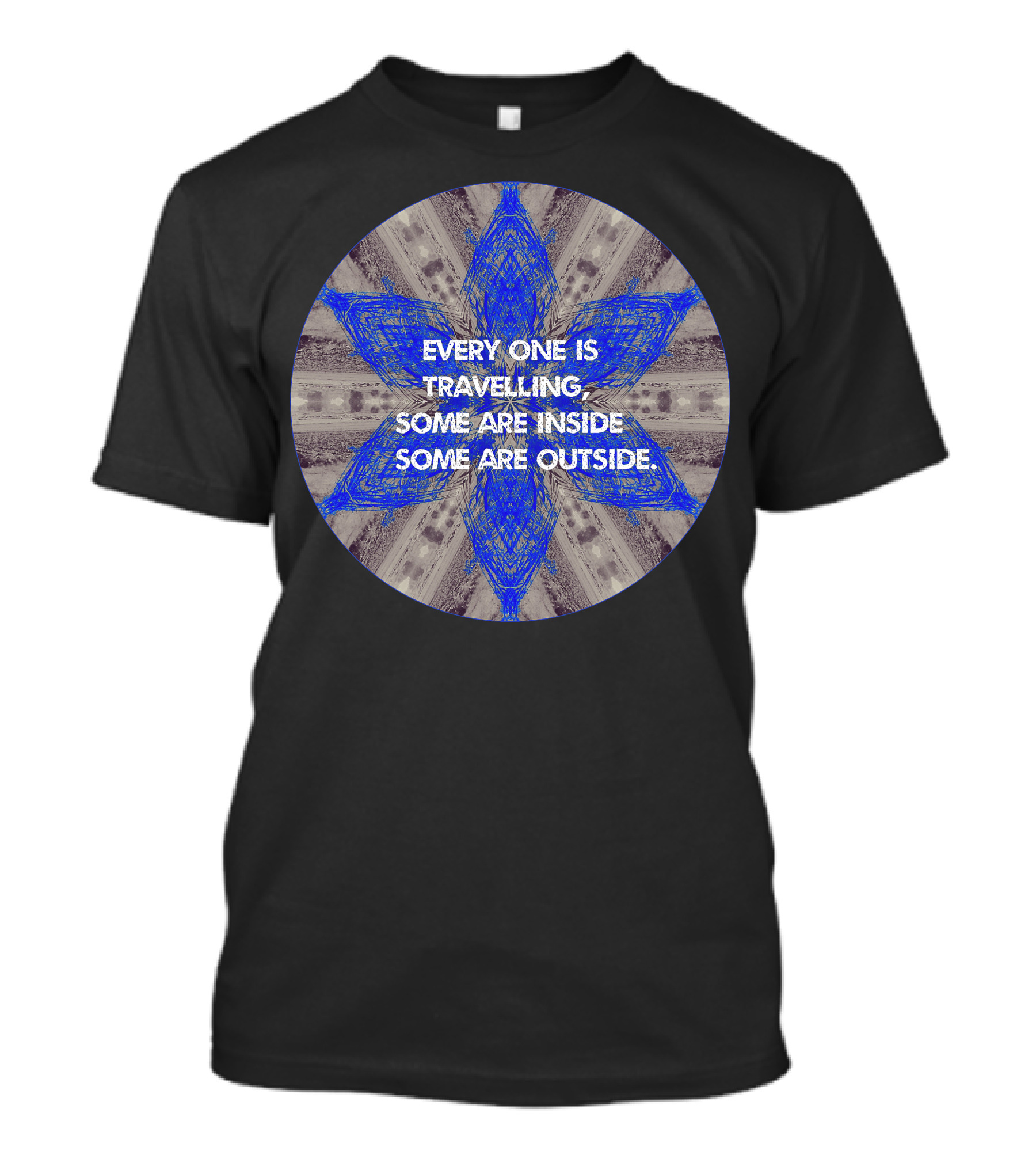 Every One Is Travelling Some Are Inside Some Are Outside T-Shirt