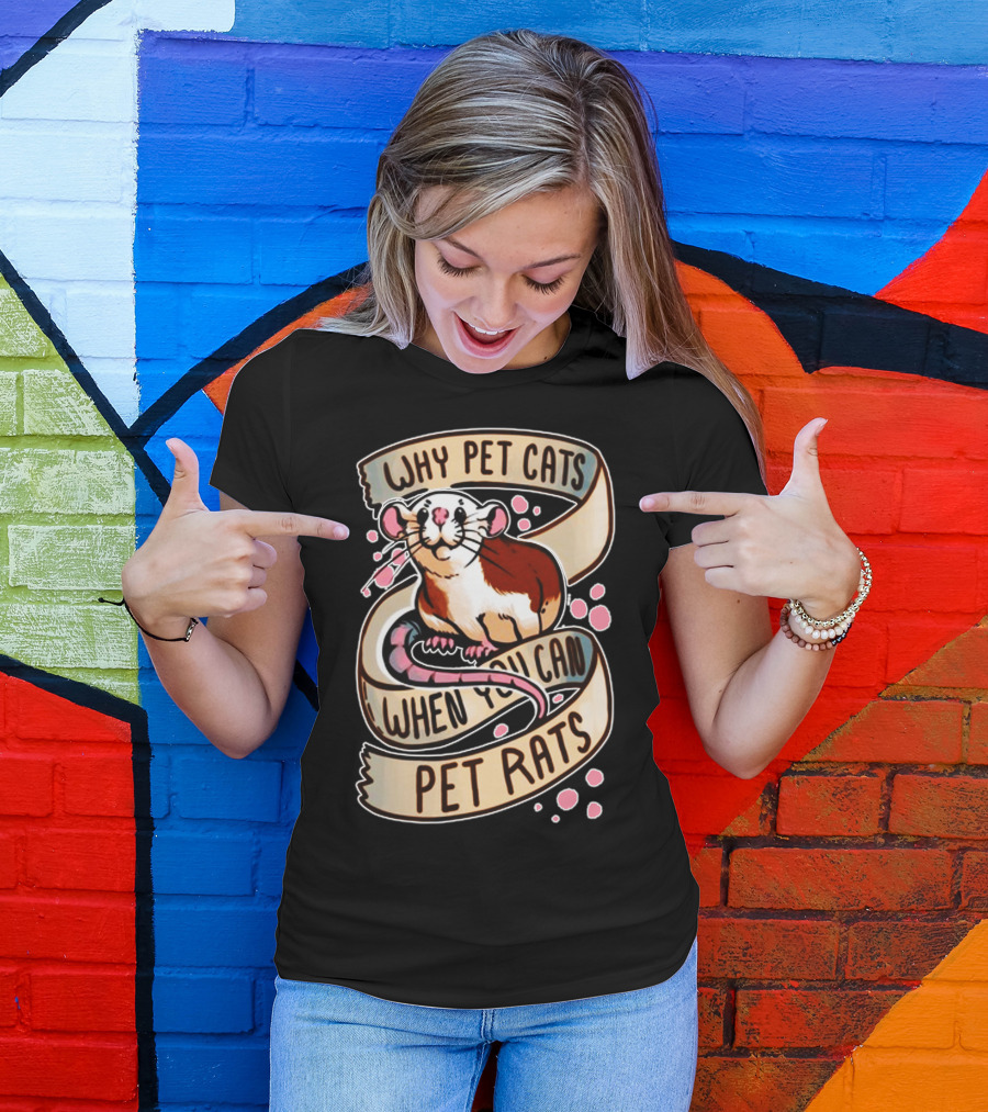 Why Pet Cats When You Can Pet Rats T-Shirt