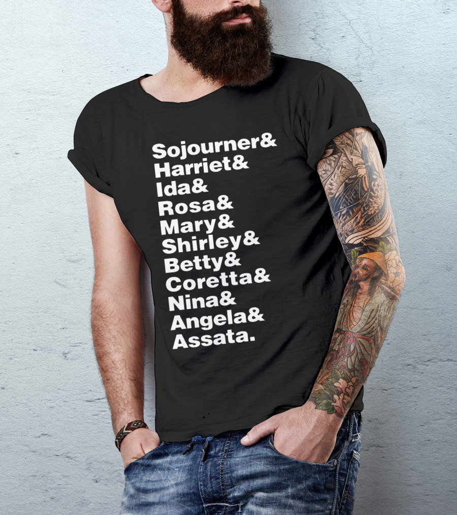 Sojourner Harriet Ida Rosa Mary Shirley Betty Coretta Nina Angela Assata Audacious Women In T-Shirt