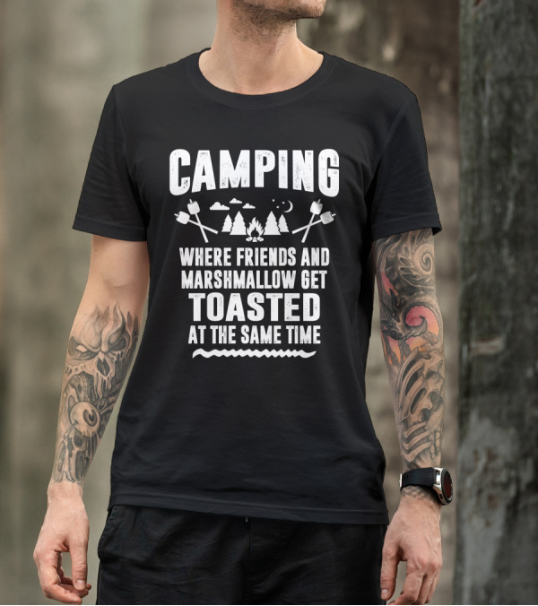 Camping Adventure Where Friends And Marshmallow Get Toasted Under The Stars T-Shirt