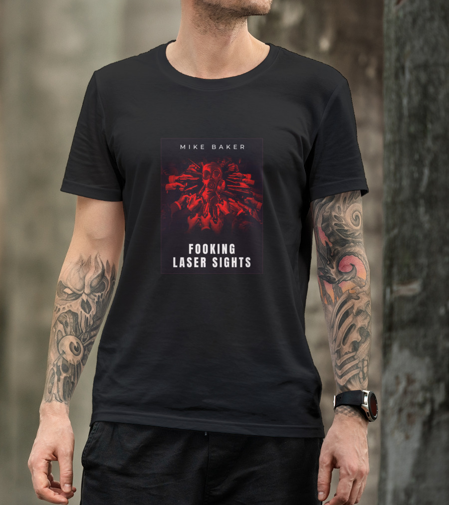Mike Baker Fooking Laser Sights Gas Mask Surrounded By Hands With Red Glow T-Shirt