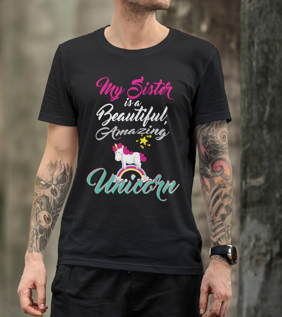 My Sister Is A Beautiful Amazing Unicorn Rainbow Stars T-Shirt