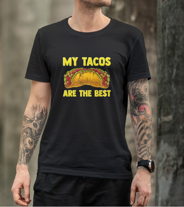 Hilarious My Tacos Are The Best T-Shirt