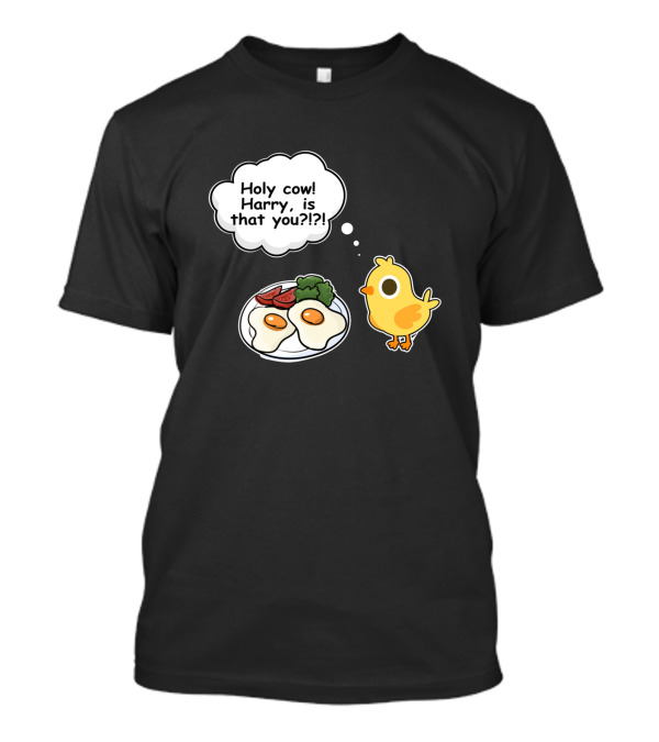 Holy Cow Harry Is That You Chicken And Eggs Cartoon T-Shirt
