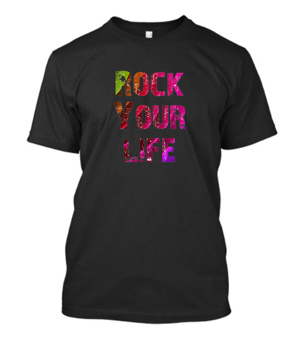 ROCK YOUR LIFE T-Shirt