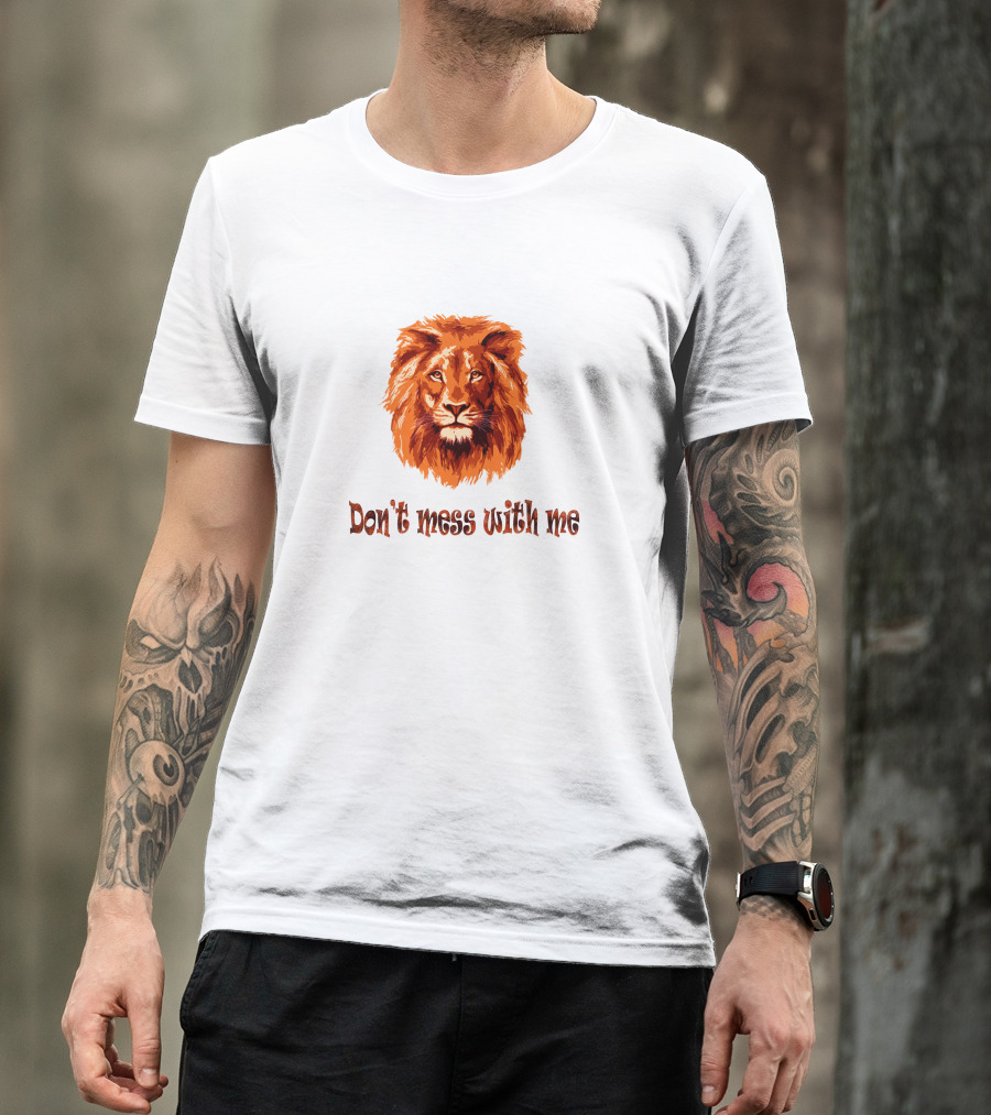Don't Mess With Me Lion Project T-Shirt