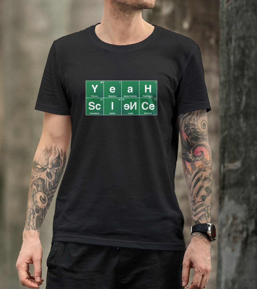 Yeah Science Yttrium Electron Alpha Particle Hydrogen Scandium Iodine Electron Neutron Cerium T-Shirt