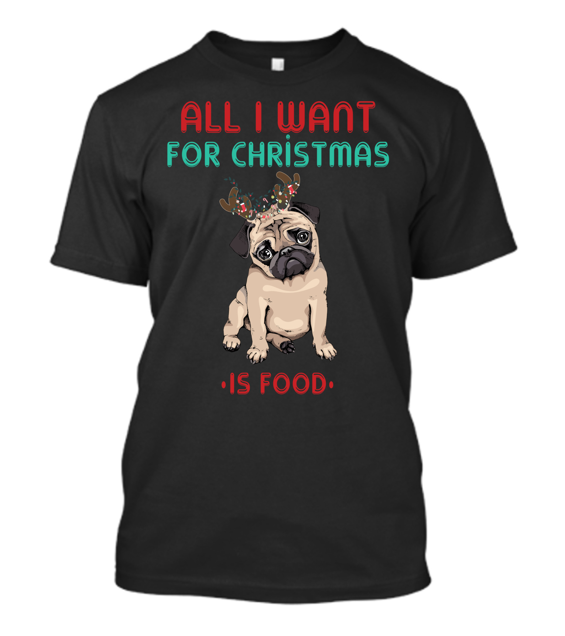All I Want For Christmas Is Food Pug T-Shirt