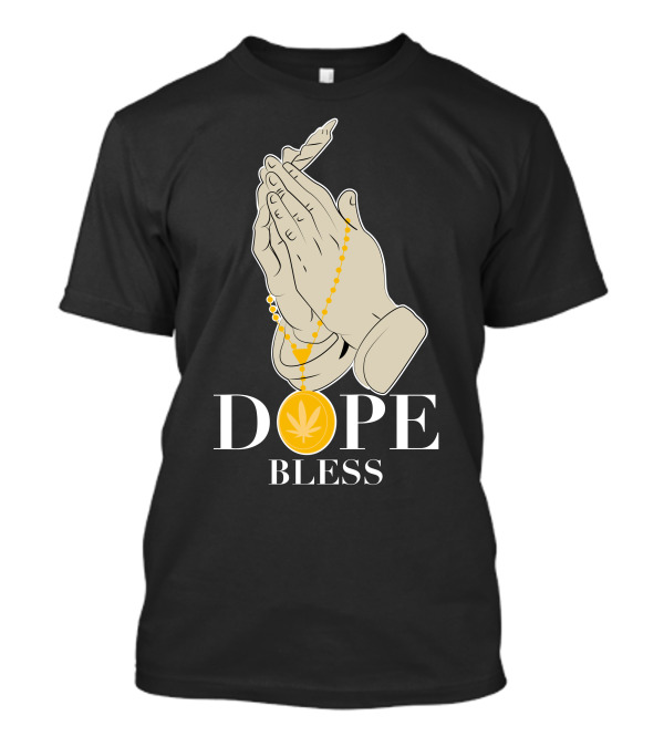Dope Bless Praying Hands With Cannabis Leaf And Rosary T-Shirt