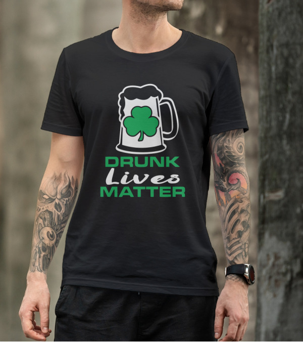 Drunk Lives Matter Beer Mug With Shamrock T-Shirt