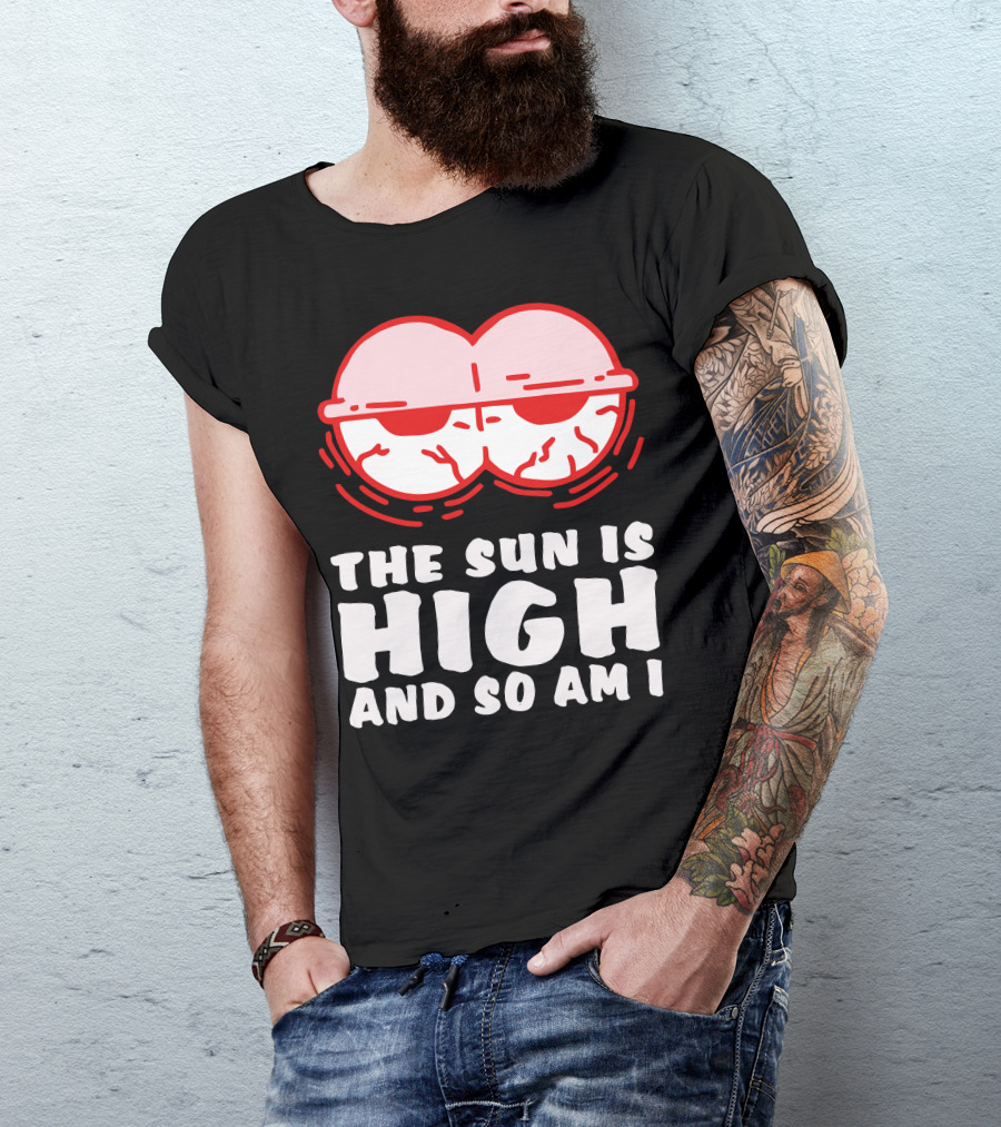 The Sun Is High And So Am I Funny Red Eyes T-Shirt