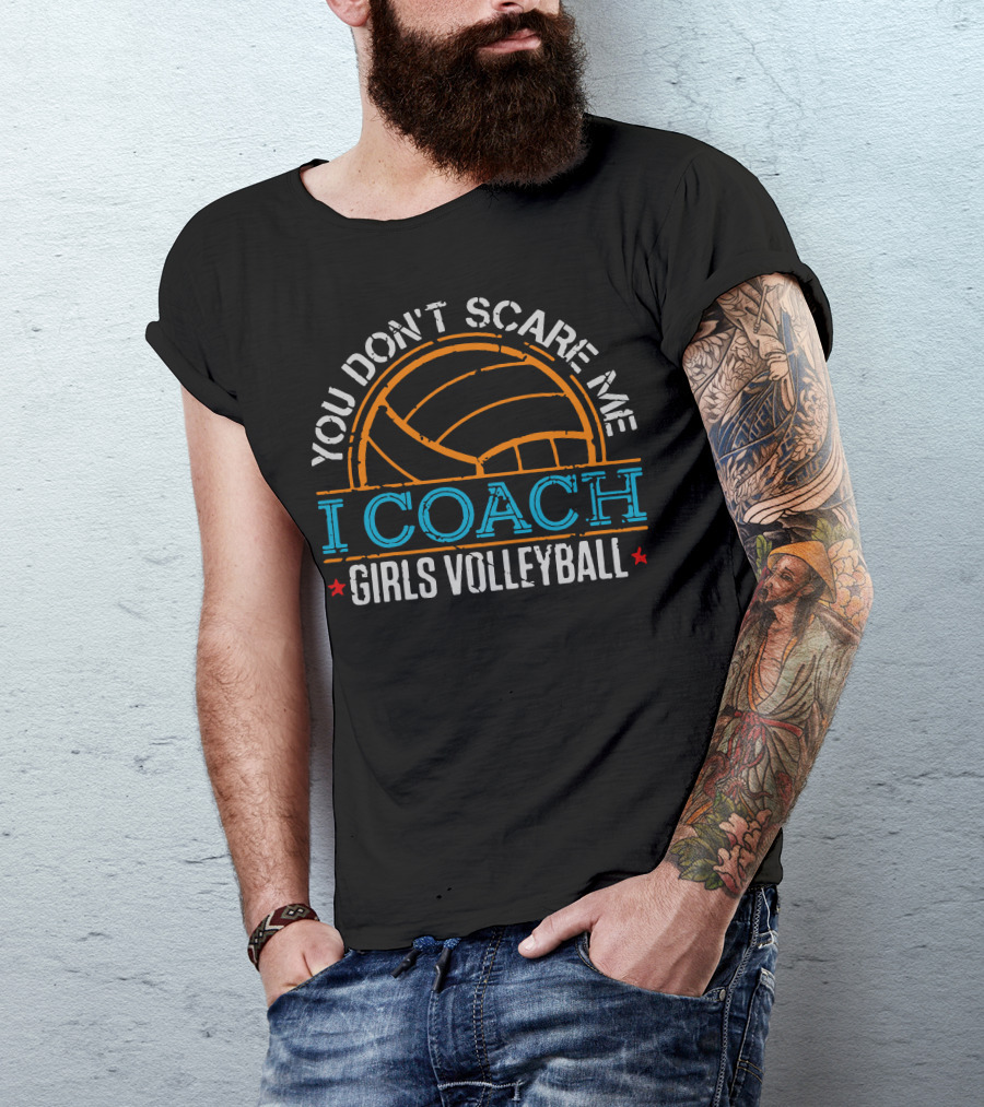 You DonT Scare Me I Coach Girls Volleyball Volleyball T-Shirt