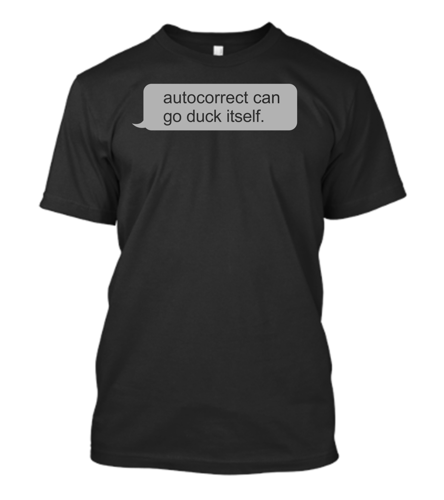Autocorrect Can Go Duck Itself Text Bubble Message T-Shirt