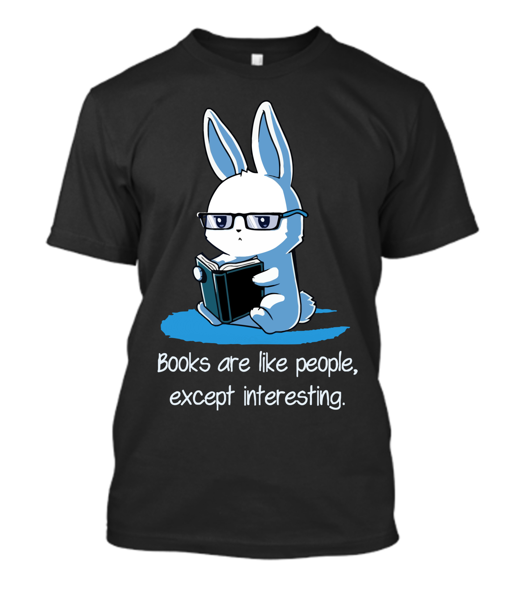 Books Are Like People Except Interesting Blue Rabbit T-Shirt