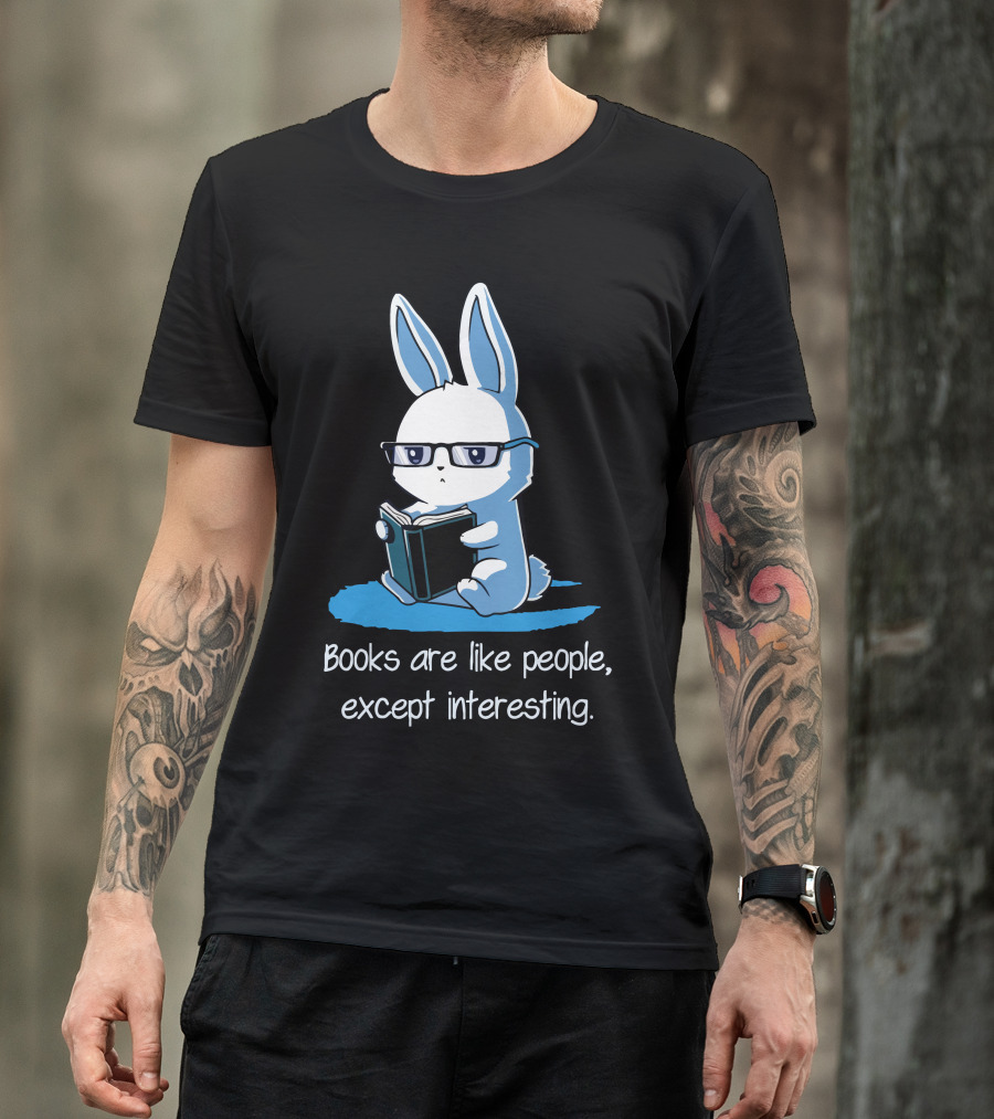 Books Are Like People Except Interesting Blue Rabbit T-Shirt