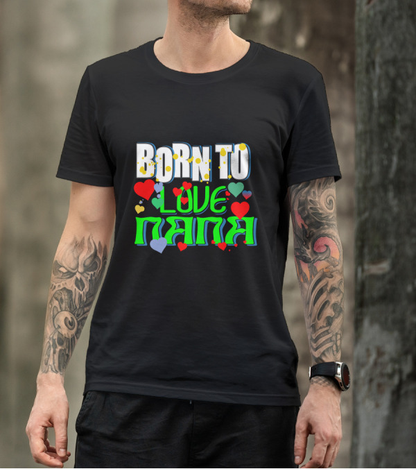 Born To Love Nana Colorful Heart T-Shirt