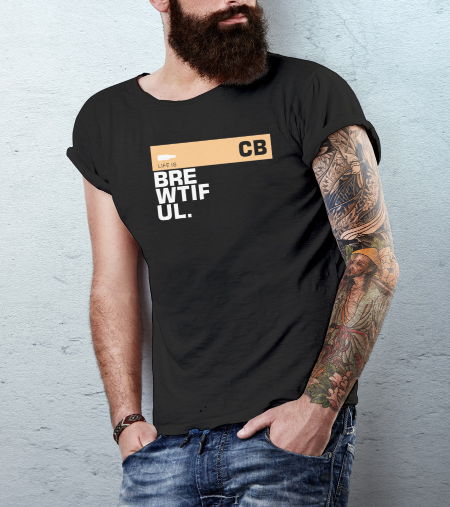 Life Is Brewtiful CB Beer Lover Text T-Shirt