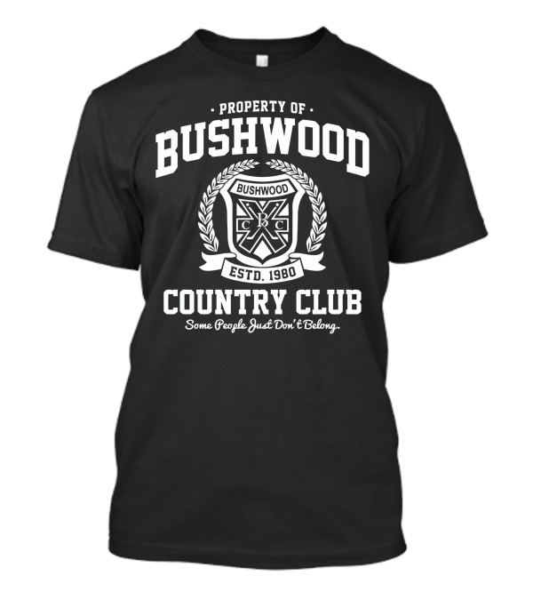 Property Of Bushwood Country Club Est. 1980 Some People Just Don’t Belong T-Shirt