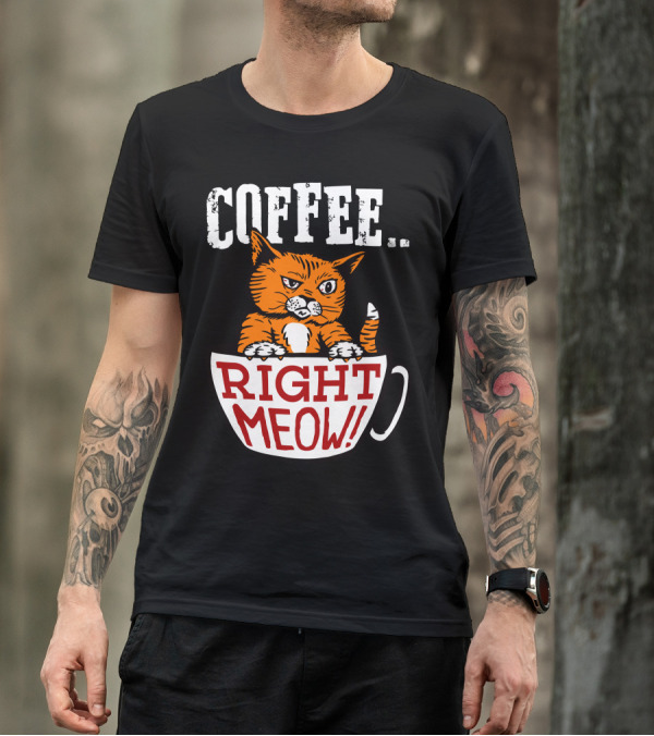 COFFEE RIGHT MEOW Cat In Cup T-Shirt