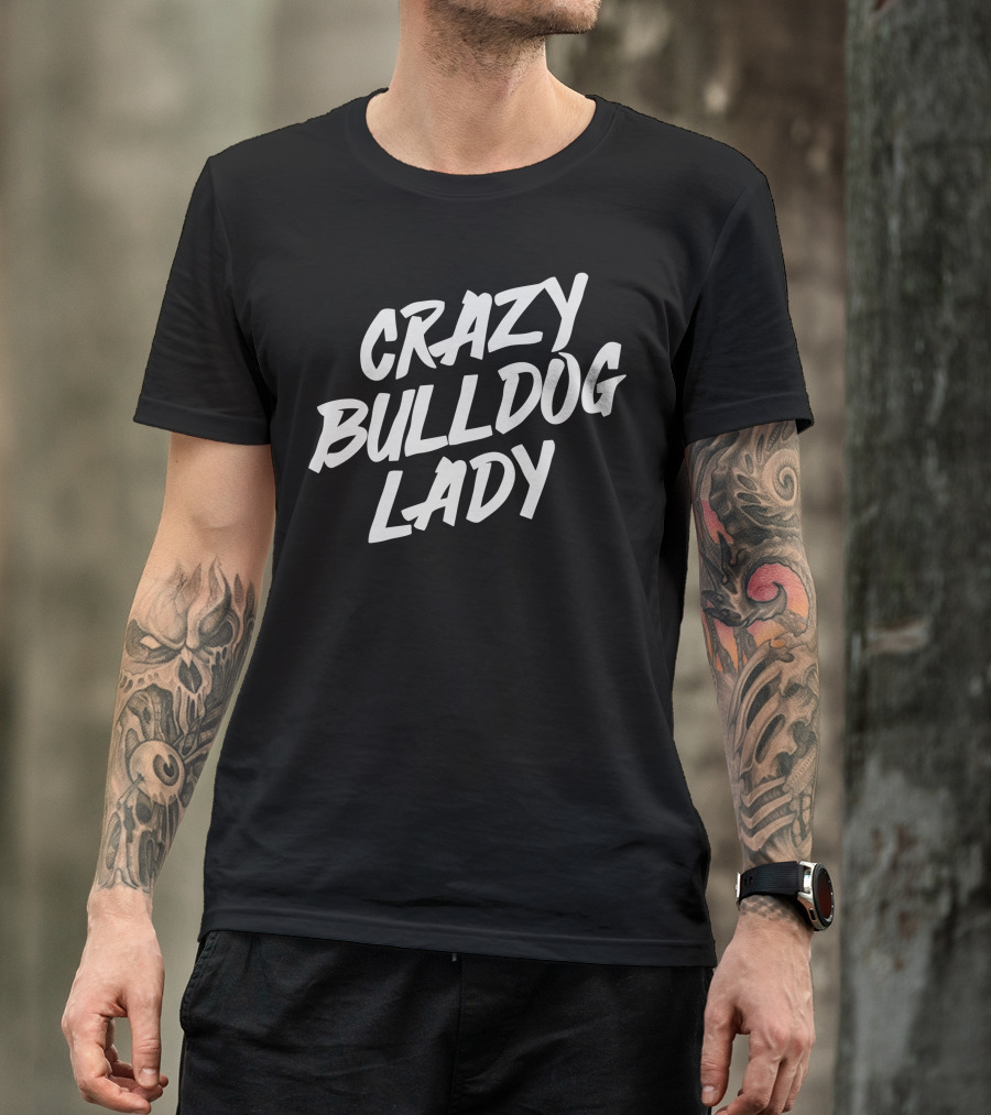 Crazy Bulldog Lady Bold Typeface Passion T-Shirt
