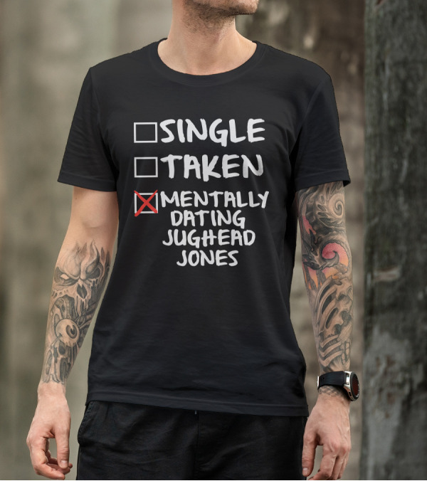 Single Taken Mentally Dating Jughead Jones T-Shirt