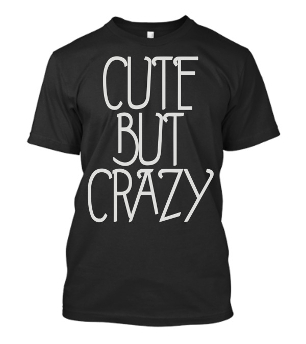 Cute But Crazy Statement Tee Fashion Trend T-Shirt