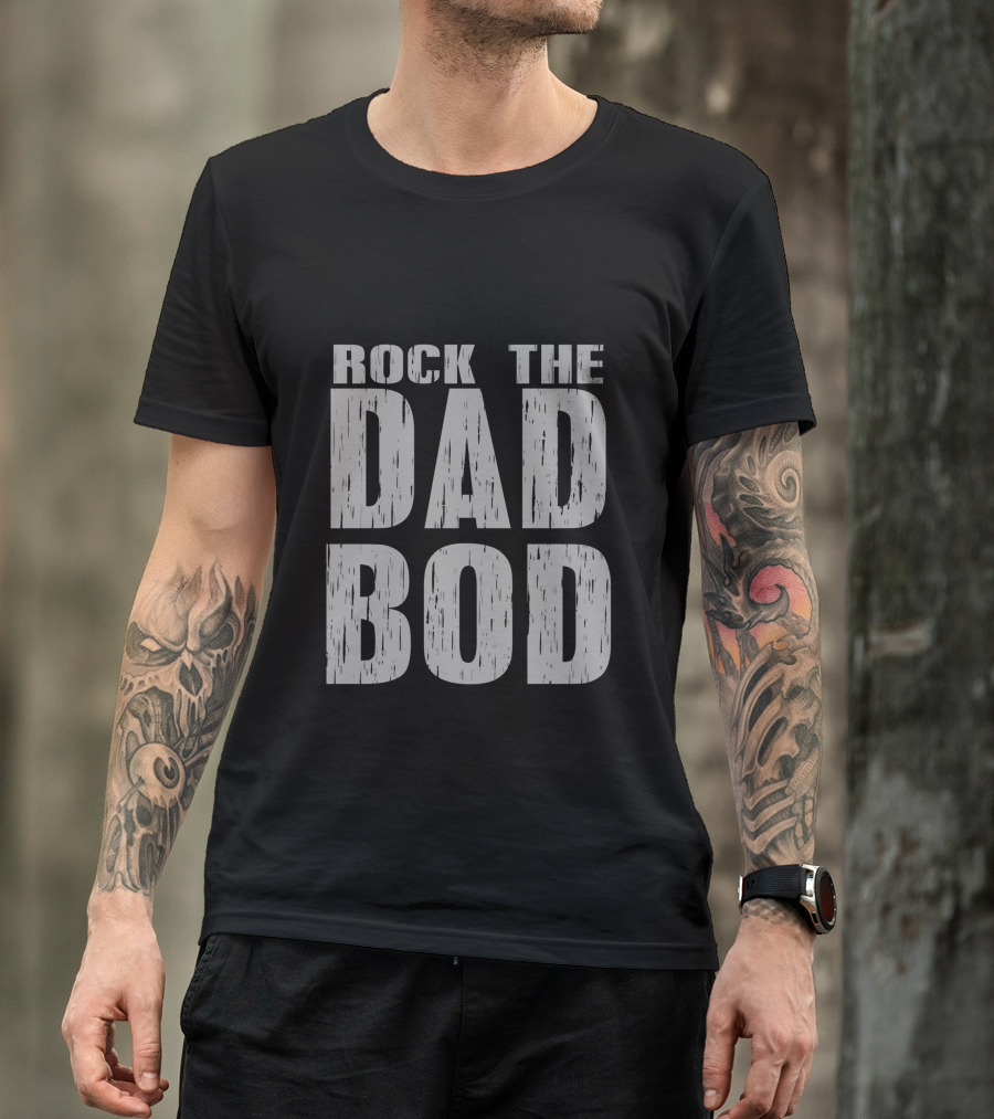 Rock The Dad Bod T-Shirt