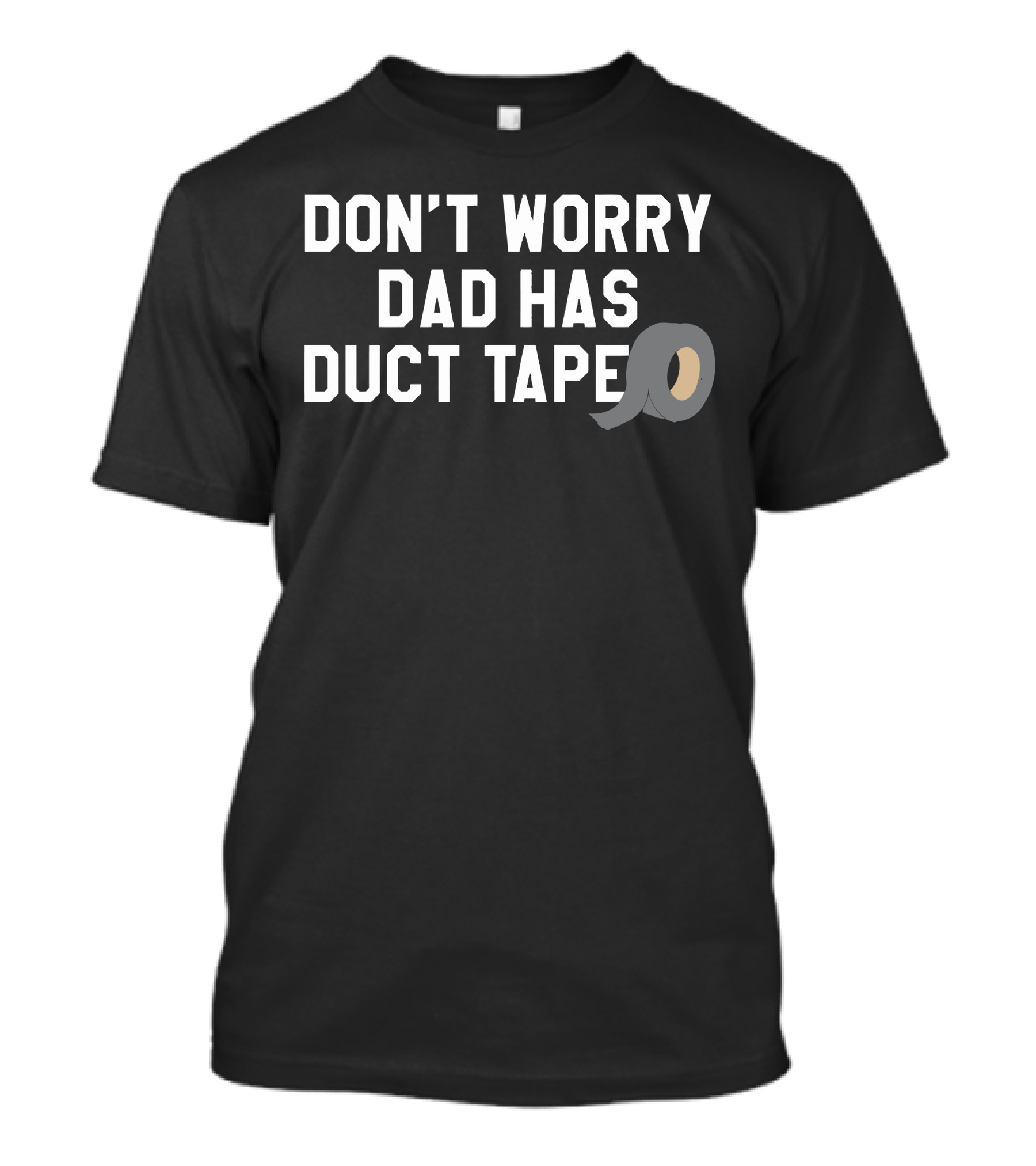 DON'T WORRY DAD HAS DUCT TAPE T-Shirt