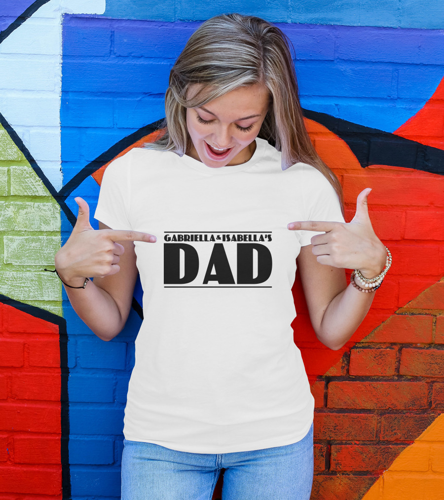 GABRIELLA And ISABELLA'S DAD Custom Dad T-Shirt